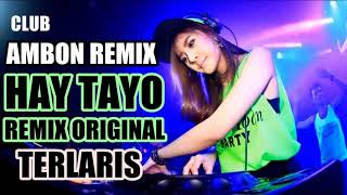Download lagu DJ HAY TAYO ORIGINAL REMIX TERLARIS SPANJANG MASA mp3