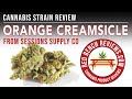 Sessions Supply Co. | Orange Creamsicle Strain Review | 20.97% THC!