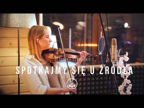 Spotkajmy się u Źródła - sezon na czereśnie | Live Session 2025