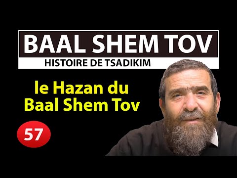 HISTOIRE DE TSADIKIM 57 - BAAL SHEM TOV - le Hazan du Baal Shem Tov - Avi Assouline