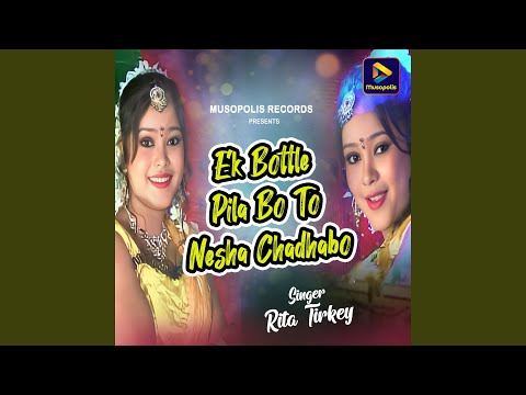 Ek Bottle Pila Bo To Nesha Chadhabo