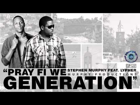 Stephen Murphy - Pray Fi We Generation feat. Lypher [@MurphyProd @seanlypher]