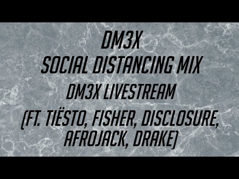 DM3X - Social Distancing Mix (ft. Tiësto, Fisher, Disclosure, Afrojack, Drake)
