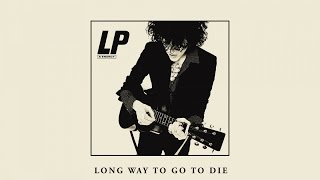 LP - Long Way To Go To Die (Artwork Video)