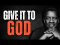 GIVE IT TO GOD Best Motivational Speech Inspired By Denzel Washington