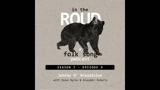 Roud 69: Johnny O' Breadislee (with Steve Byrne &amp; Alasdair Roberts)