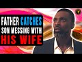Father Catches Son Messing With His Wife Watch What Happens