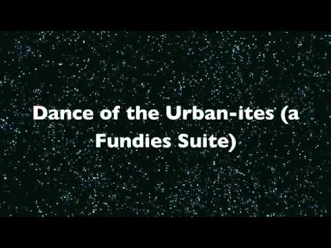 Dance of the Urban-ites (a Fundies Suite)