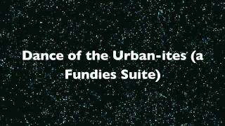 Dance of the Urban-ites (a Fundies Suite)