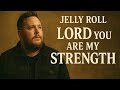 Jelly Roll – Lord, You Are My Strength