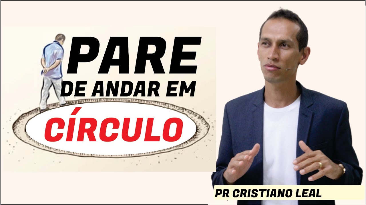 PARE DE ANDAR EM CÍRCULO - PR. CRISTIANO LEAL