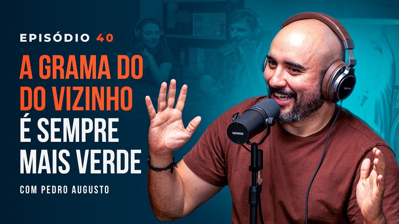 A GRAMA DO VIZINHO É SEMPRE MAIS VERDE. Com Pedro Augusto - Tertúlia Podcast #40