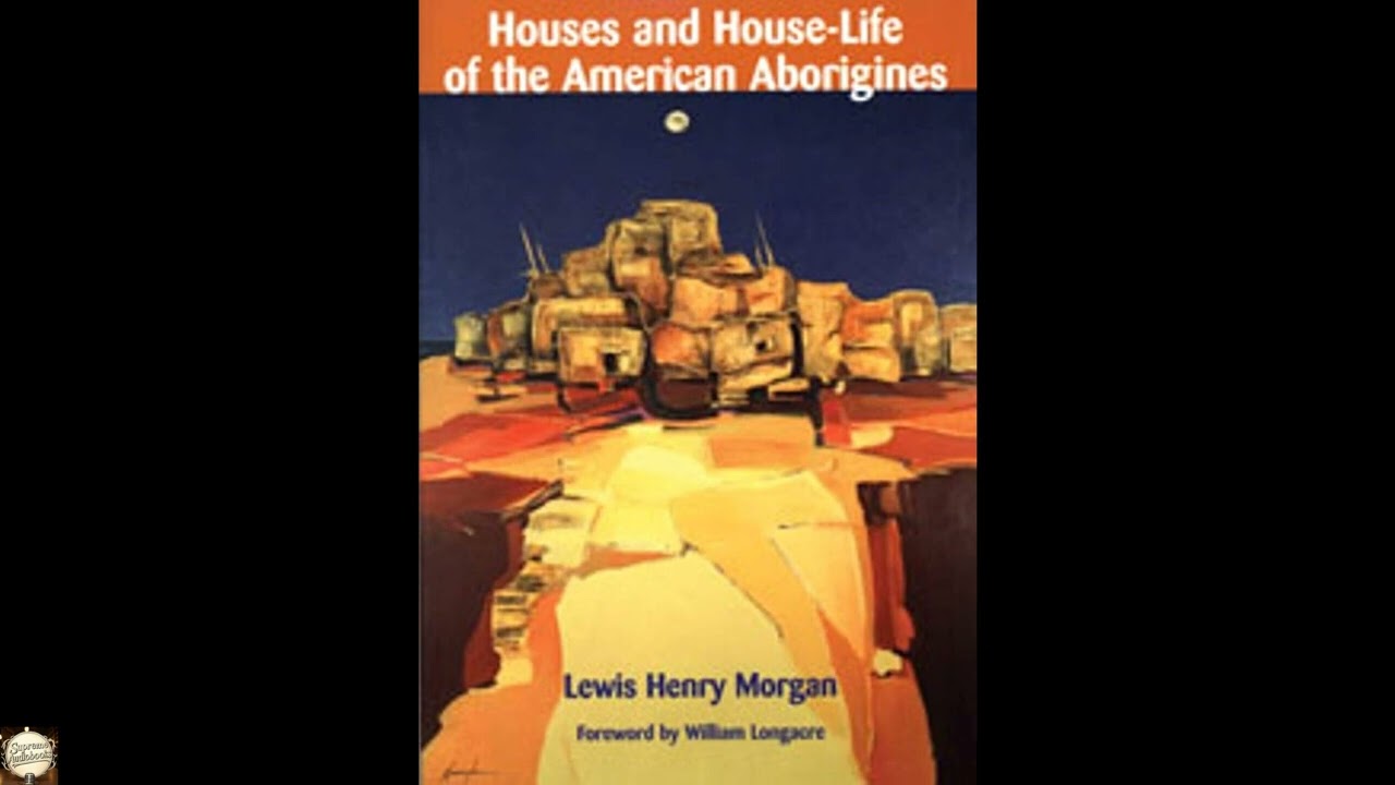 Houses and House-Life of the American Aborigines