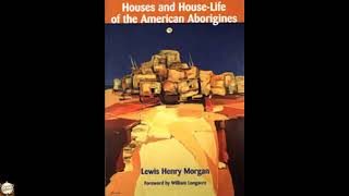 Houses and House-Life of the American Aborigines