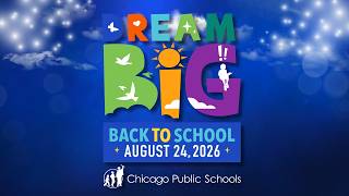 Dream Big at Chicago Public Schools | School starts Monday, August 24, 2026!