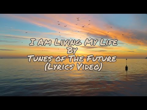 I Am Living My Life — Tunes of The Future | Lyric Video