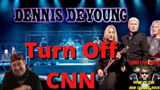 Dennis DeYoung - Turn Off CNN - [New Classic Rock] - REACTION