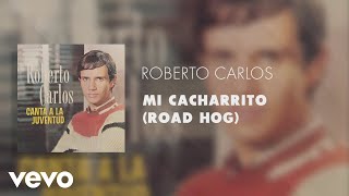 Roberto Carlos - Mi Cacharrito (Road Hog) (Áudio Oficial)