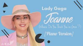 Lady Gaga - Joanne (Where Do You Think You&#39;re Goin&#39;?) Piano Version Lyrics