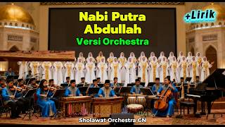 Download lagu NABI PUTRA ABDULLAH Versi Orchestra Sholawat Merdu dengan Lirik mp3