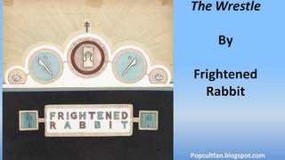 Frightened Rabbit - The Wrestle (Lyrics)