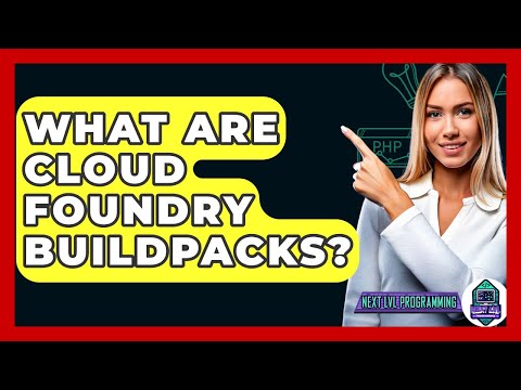 What Are Cloud Foundry Buildpacks? - Next LVL Programming
