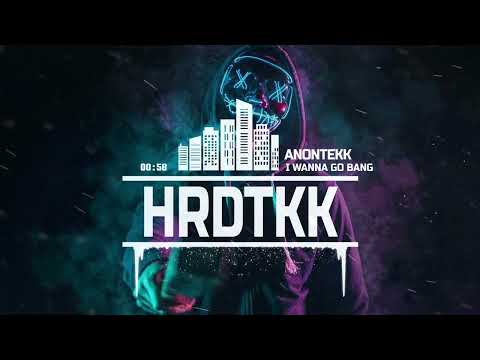 ANONTEKK - I WANNA GO BANG [HARDTEKK]