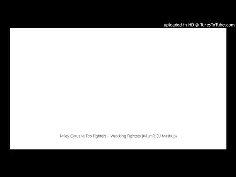 Miley Cyrus vs Foo Fighters - Wrecking Fighters (Kill_mR_DJ Mashup)