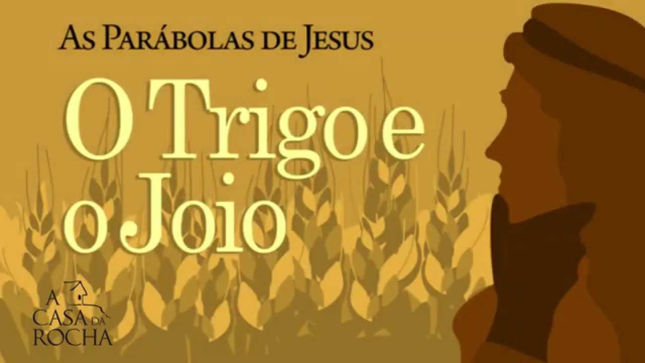 As Parábolas de Jesus: O Trigo e o Joio