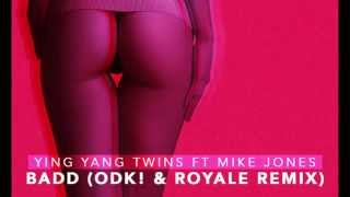 Badd (ODK! &amp; Royale Remix) - Ying Yang Twins ft Mike Jones