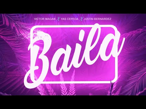 Victor Magan, Yas Cepeda, Justin Bernardez - Baila (Official Lyric Video)