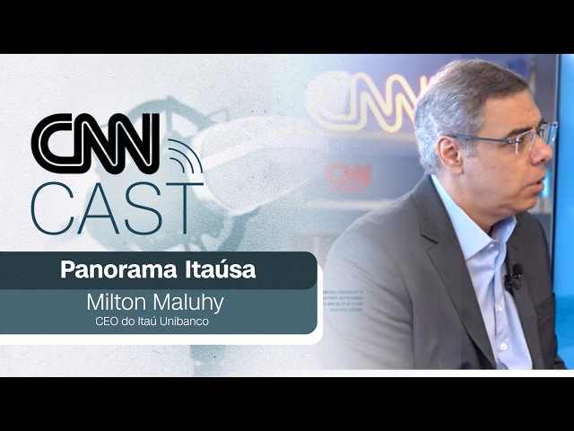 CNN Cast Panorama: Entrevista com Milton Maluhy, CEO do Itaú Unibanco