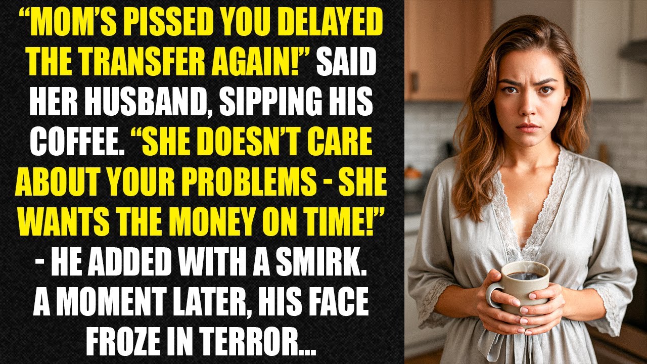 “Mom’s pissed you delayed the transfer again!” said her husband, sipping his coffee...