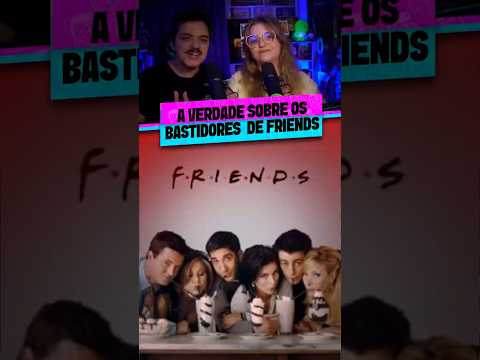 A TRISTE REALIDADE DOS BASTIDORES DE FRIENDS