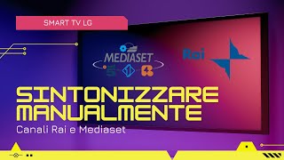 📺 Come SINTONIZZARE MANUALMENTE i canali Rai 📡 e Mediaset 📶 su Smart TV LG 🔧