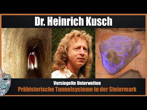 Dr. Heinrich Kusch - Versiegelte Unterwelt - Prähistorische Tunnelsysteme in der Steiermark