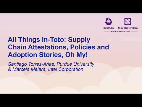 All Things in-Toto: Supply Chain Attestations, Policies an... Santiago Torres-Arias & Marcela Melara