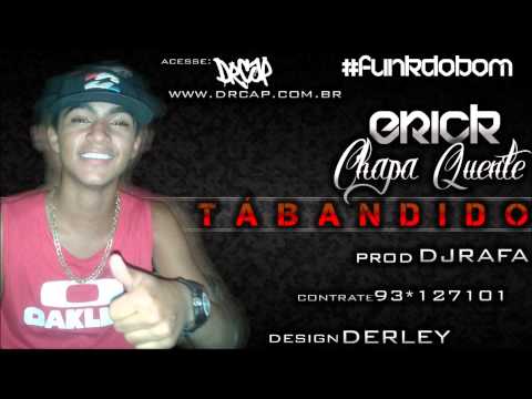 Mc Erick CQ - Tá Bandido (Dj Rafa) 2014 [ EXCLUSIVIDADE ] VERSÃO FRENÉTICA