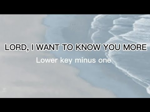 LORD, I WANT TO KNOW YOU MORE minus one- Lower Key