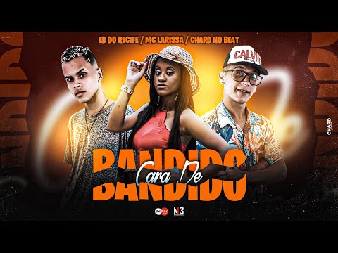 CHARD NO BEAT, EDY DO RECIFE E MC LARISSA - CARA DE BANDIDO - REMIX BREGA FUNK