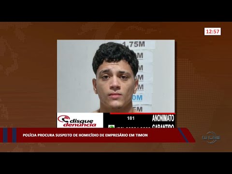 Polícia procura suspeito de homicídio de empresário em Timon 01 03 2023