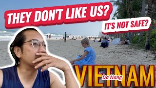They Don't Like US? Is It Safe in Da Nang, VIETNAM?