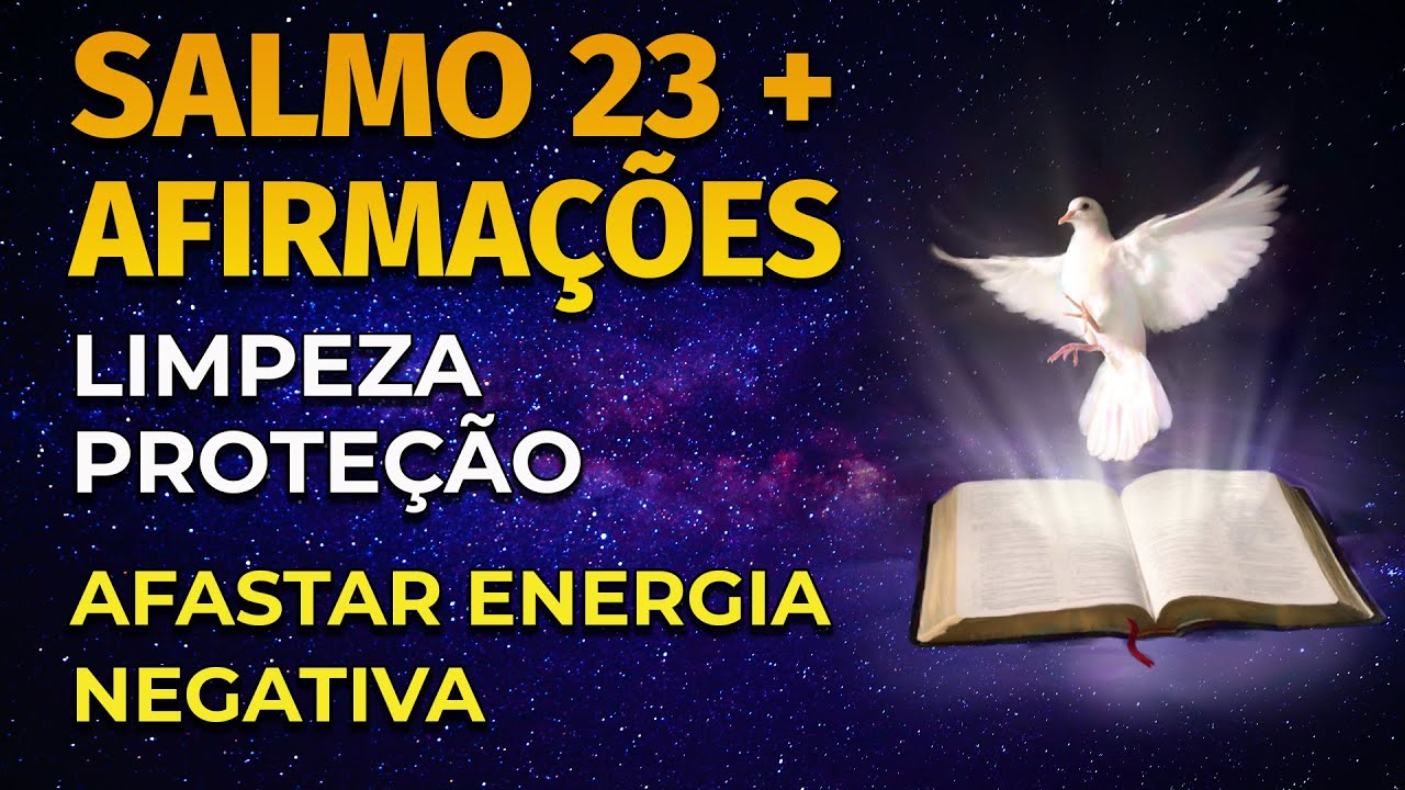 SALMO 23 PARA LIMPEZA E PROTEÇÃO COM AFIRMAÇÕES POSITIVAS PARA AFASTAR ENERGIA NEGATIVA