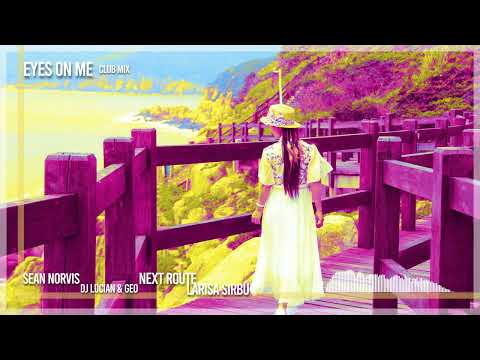 Sean Norvis ❌ DJ Lucian & Geo ❌ Next Route ❌ Larisa Sirbu - Eyes on me | Club Mix