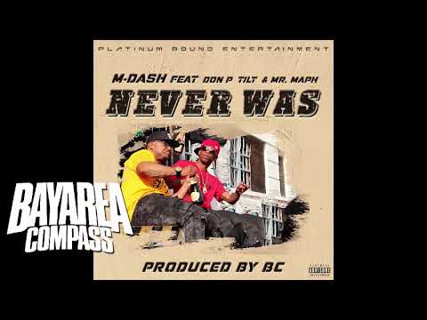 M-Dash ft. Don P x Tilt x Mr. Maph - Never Was [BayAreaCompass]