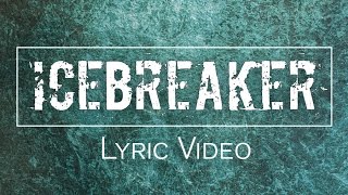 Icebreaker - FULL LYRIC VIDEO