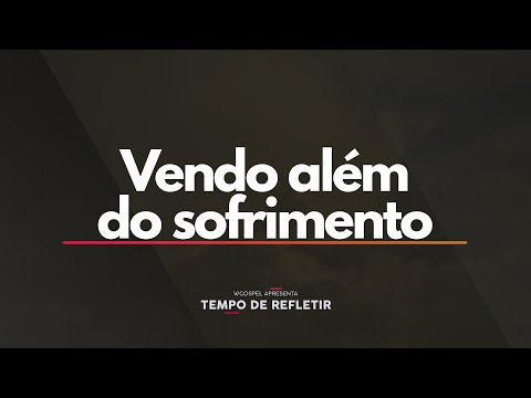 [Tempo de Refletir] Vendo além do sofrimento