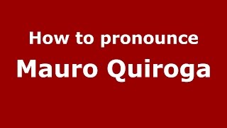How to pronounce Mauro Quiroga