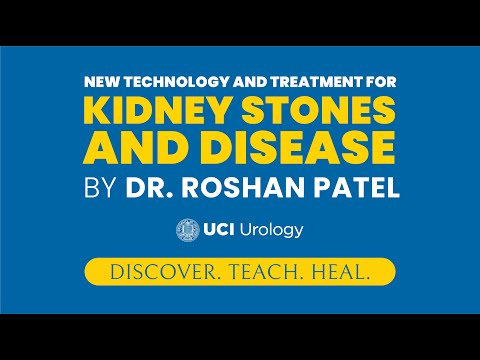 New Technology and Treatment for Kidney Stones and Disease By Dr. Roshan Patel - UC Irvine Urology