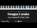 Dengan Caraku - Arsi Widianto, Brisia Jodie (KARAOKE PIANO - ORIGINAL KEY)